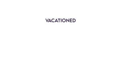 Vacationed